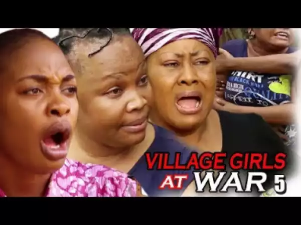 Video: Village Girls At War Season 5 | 2018 Nigeria Nollywood Movie